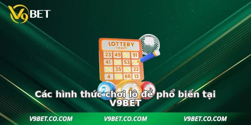 Các hình thức chơi lô đề phổ biến tại V9BET