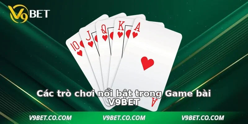 Các trò chơi nổi bật trong Game bài V9BET