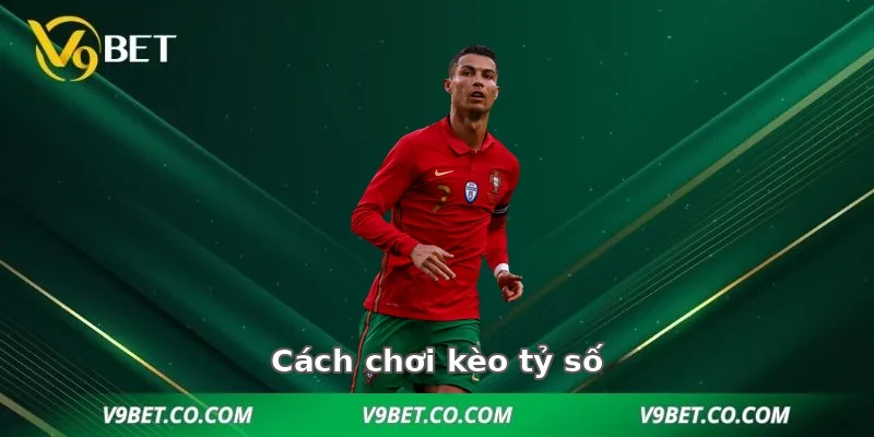 Cách chơi kèo tỷ số