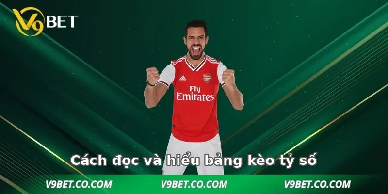Cách đọc và hiểu bảng kèo tỷ số tại V9BET