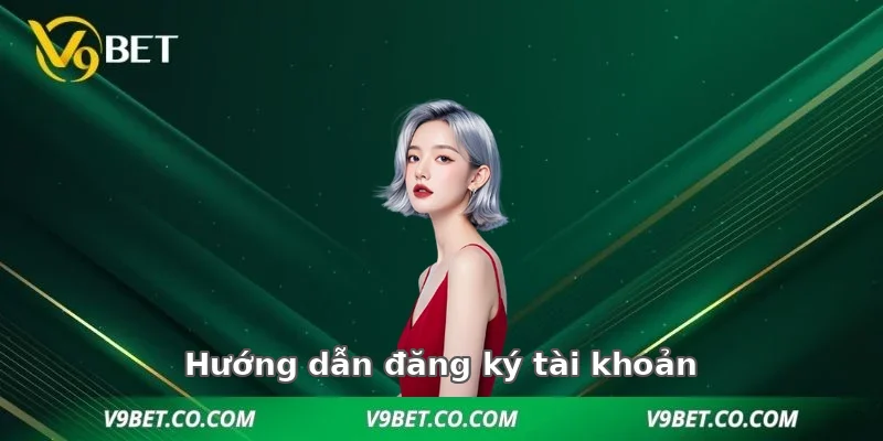 Hướng dẫn đăng ký tài khoản V9bet nhanh chóng