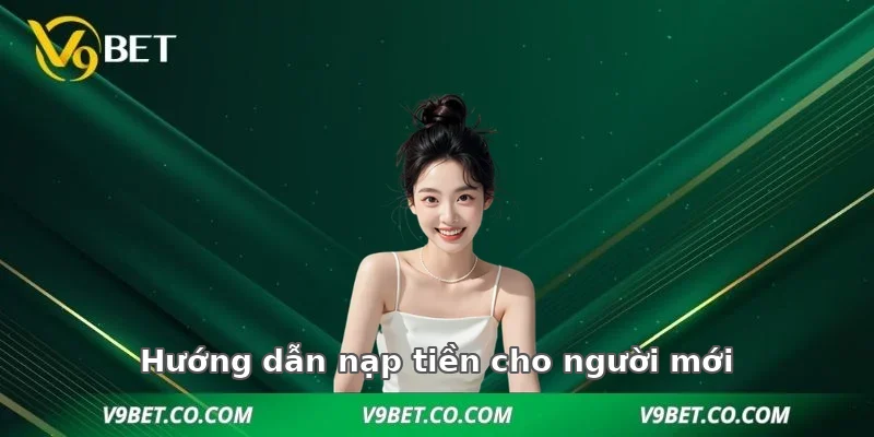 Hướng dẫn nạp tiền từng bước cho người mới
