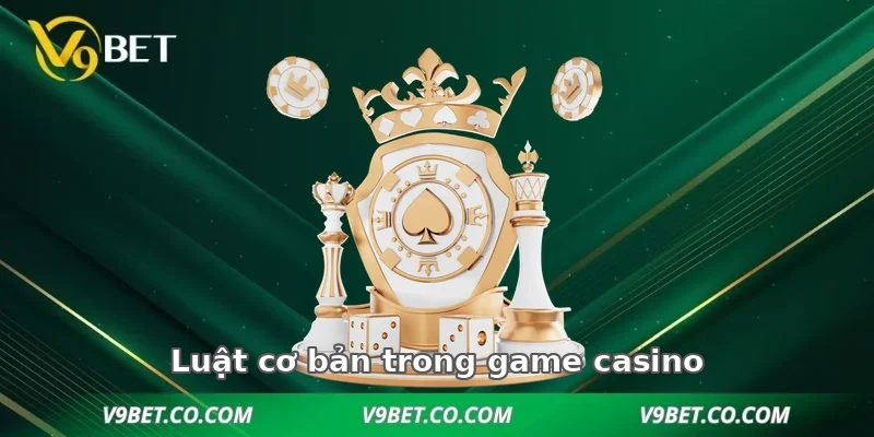 Luật cơ bản trong game casino