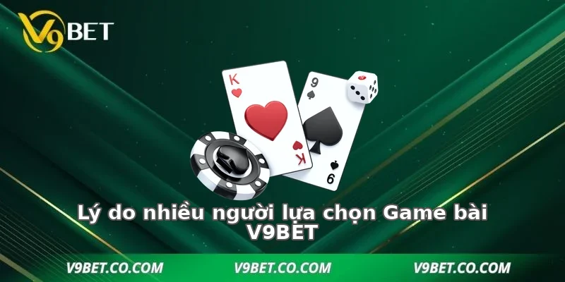 Lý do nhiều người lựa chọn Game bài V9BET