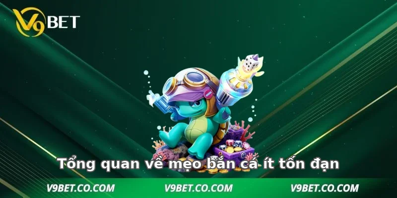 Tổng quan về mẹo bắn cá ít tốn đạn