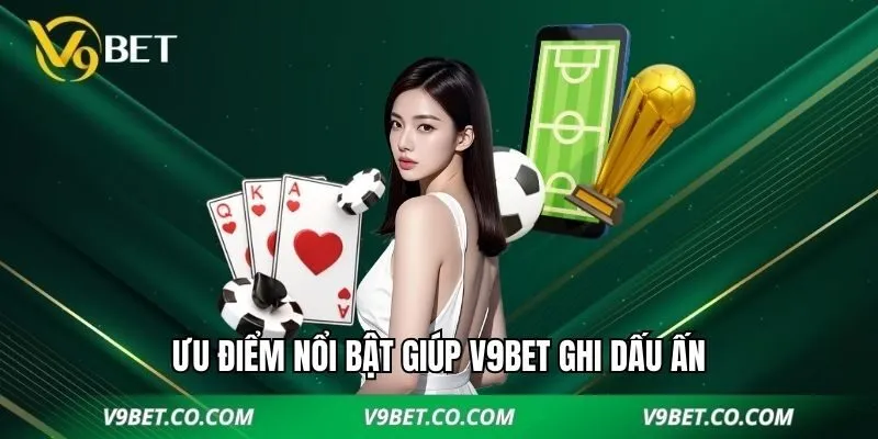 Ưu điểm nổi bật của V9BET