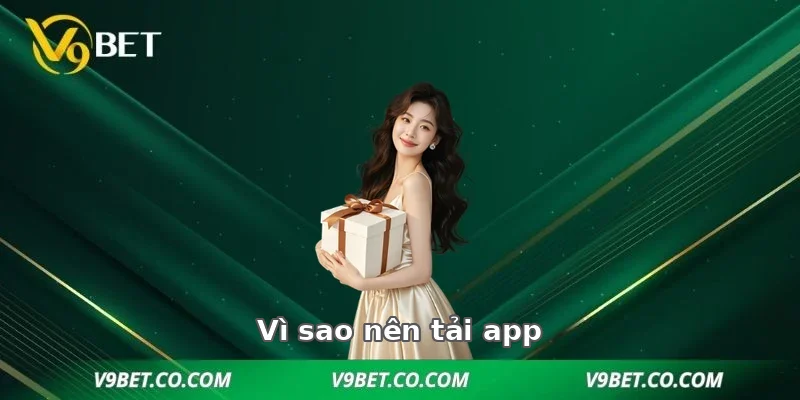 Vì sao nên tải app V9BET ?