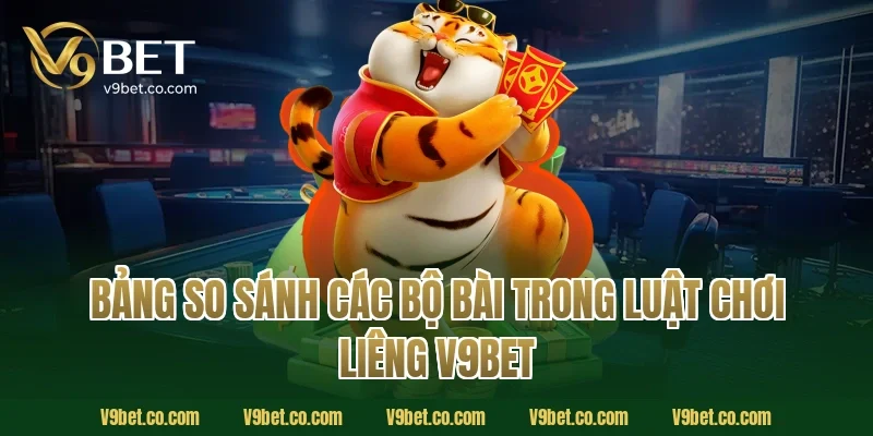 Bảng So Sánh Các Bộ Bài Trong Luật Chơi Liêng V9Bet