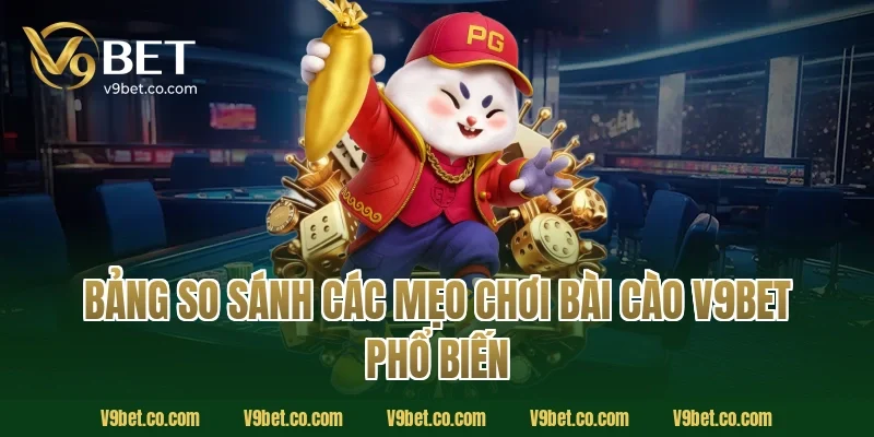 Bảng so sánh các mẹo chơi bài cào V9Bet phổ biến