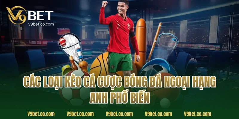 Các loại kèo cá cược bóng đá Ngoại Hạng Anh phổ biến