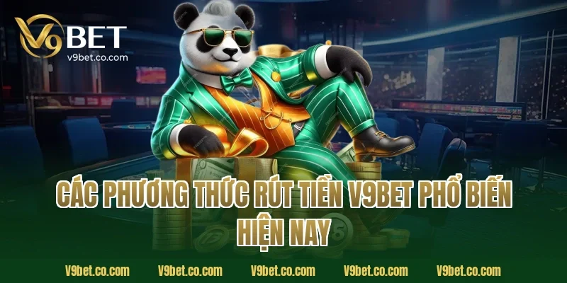 Các phương thức rút tiền V9Bet phổ biến hiện nay