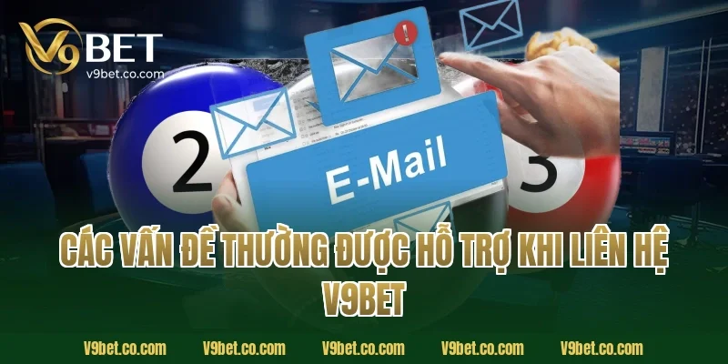 Các vấn đề thường được hỗ trợ khi liên hệ V9Bet