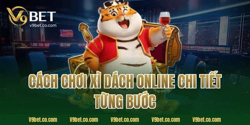Cách chơi xì dách online chi tiết từng bước