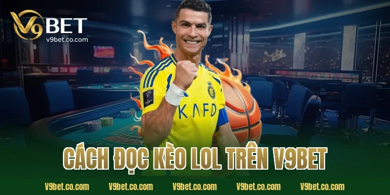 cách đọc kèo LoL trên V9Bet