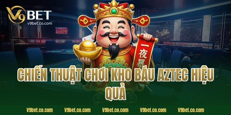 Chiến Thuật Chơi Kho Báu Aztec Hiệu Quả