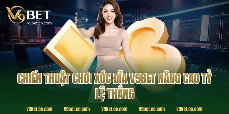 Chiến thuật chơi xóc đĩa V9Bet nâng cao tỷ lệ thắng