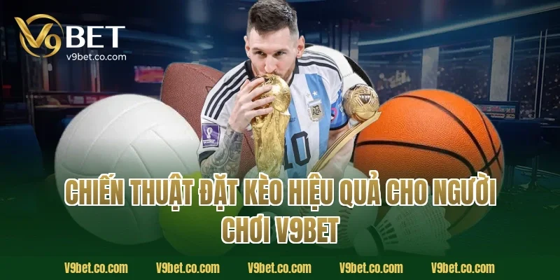 Chiến Thuật Đặt Kèo Hiệu Quả Cho Người Chơi V9Bet