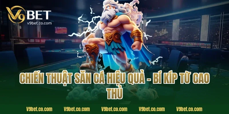 Chiến Thuật Săn Cá Hiệu Quả – Bí Kíp Từ Cao Thủ