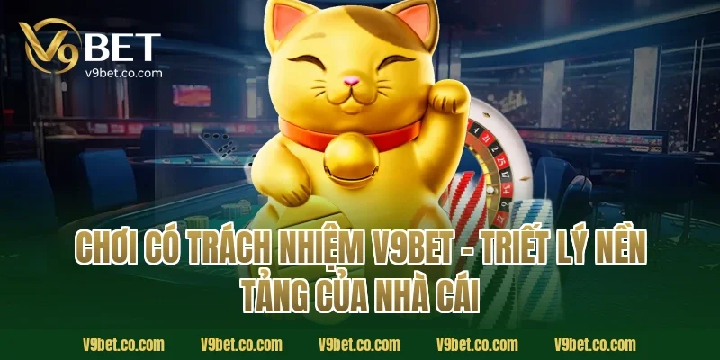Chơi Có Trách Nhiệm V9Bet – Triết Lý Nền Tảng Của Nhà Cái