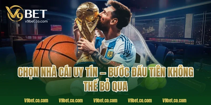 Chọn Nhà Cái Uy Tín — Bước Đầu Tiên Không Thể Bỏ Qua