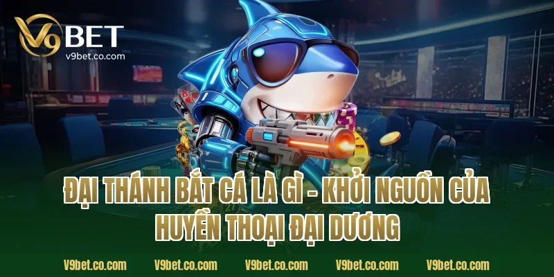 Đại Thánh Bắt Cá Là Gì – Khởi Nguồn Của Huyền Thoại Đại Dương