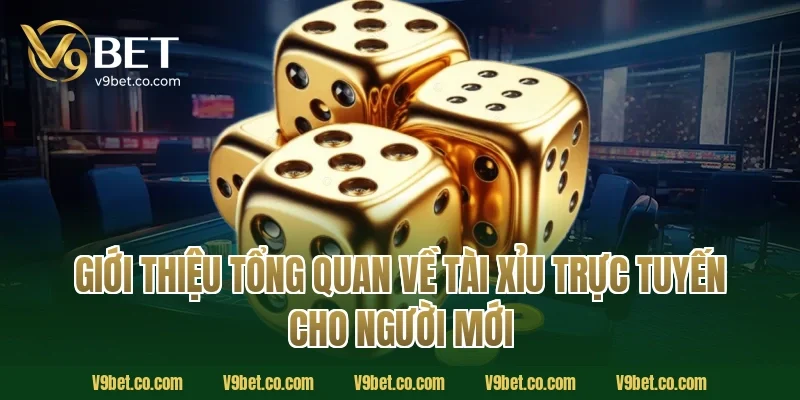 Giới thiệu tổng quan về tài xỉu trực tuyến cho người mới