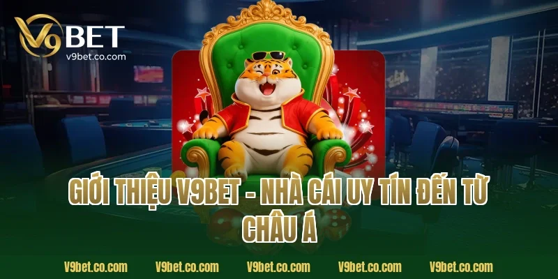 Giới Thiệu V9Bet – Nhà Cái Uy Tín Đến Từ Châu Á