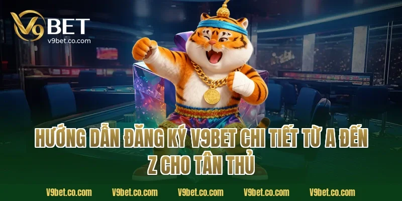 Hướng dẫn đăng ký V9Bet chi tiết từ A đến Z cho tân thủ