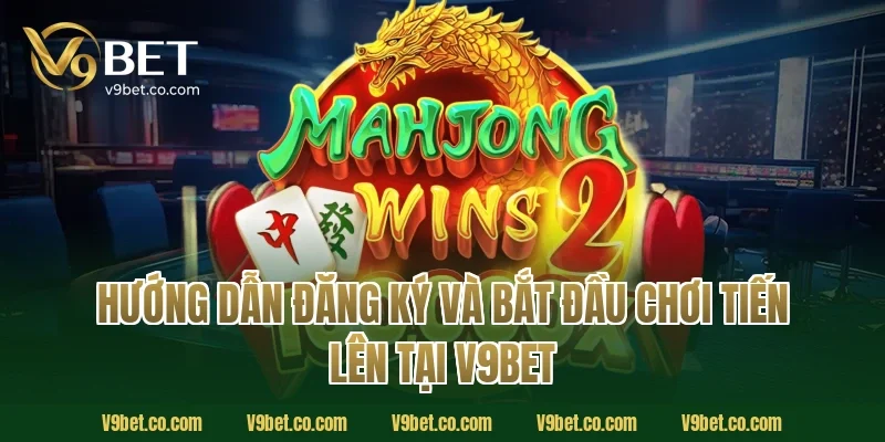 Hướng Dẫn Đăng Ký Và Bắt Đầu Chơi Tiến Lên Tại V9Bet