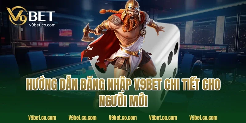 Hướng dẫn đăng nhập V9Bet chi tiết cho người mới