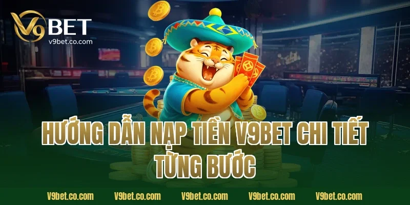 Hướng Dẫn Nạp Tiền V9Bet Chi Tiết Từng Bước