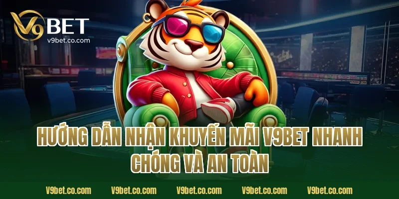 Hướng dẫn nhận khuyến mãi V9Bet nhanh chóng và an toàn