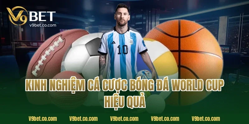 Kinh nghiệm cá cược bóng đá World Cup hiệu quả