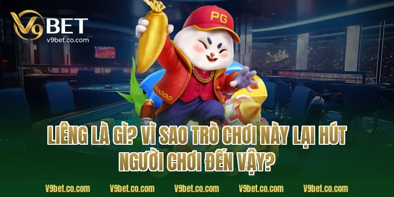 Liêng Là Gì? Vì Sao Trò Chơi Này Lại Hút Người Chơi Đến Vậy?