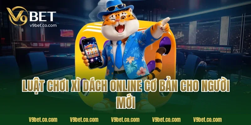 Luật chơi xì dách online cơ bản cho người mới