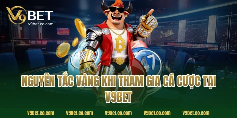 Nguyên Tắc Vàng Khi Tham Gia Cá Cược Tại V9Bet