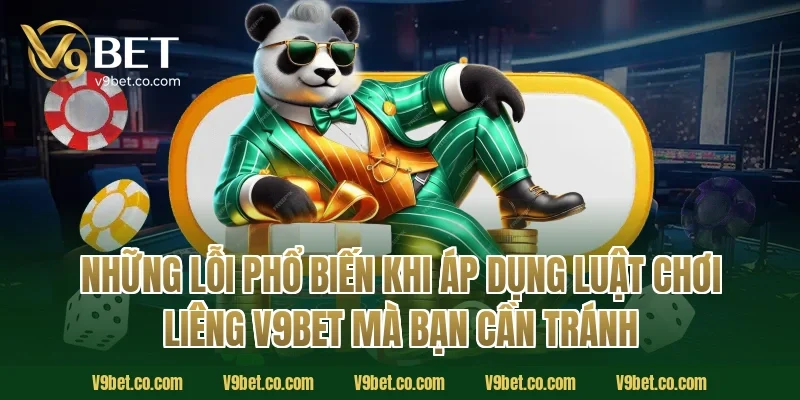 Những Lỗi Phổ Biến Khi Áp Dụng Luật Chơi Liêng V9Bet Mà Bạn Cần Tránh