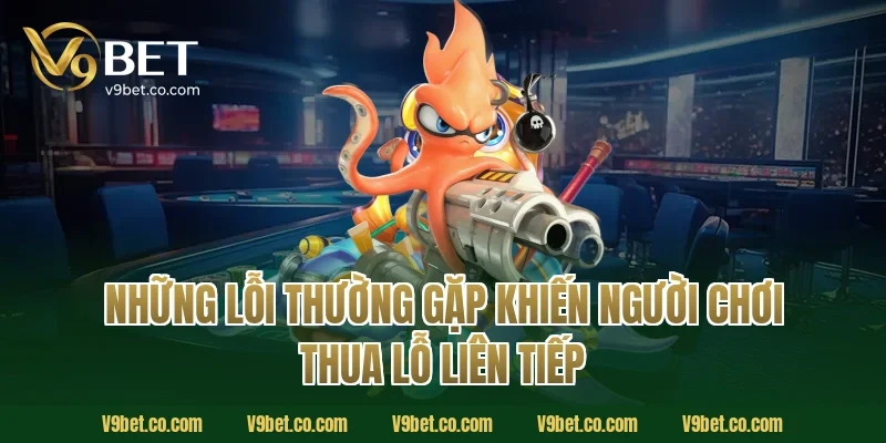 Những Lỗi Thường Gặp Khiến Người Chơi Thua Lỗ Liên Tiếp