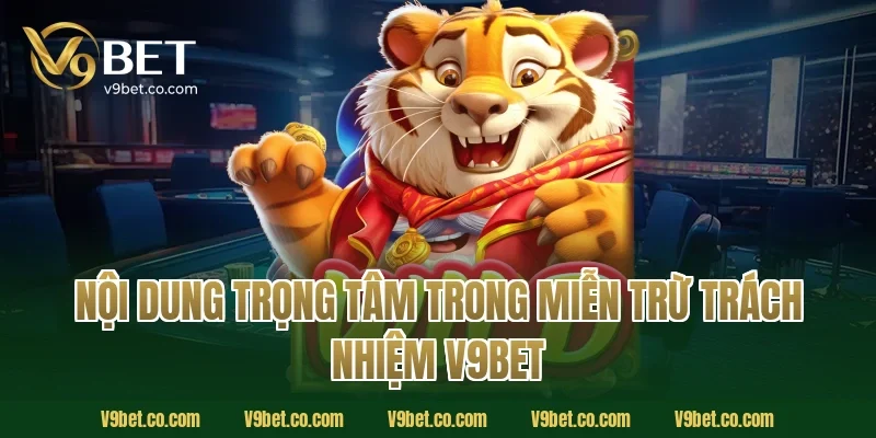 Nội dung trọng tâm trong miễn trừ trách nhiệm V9Bet