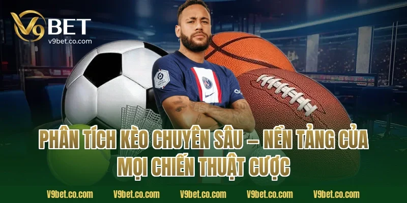 Phân Tích Kèo Chuyên Sâu — Nền Tảng Của Mọi Chiến Thuật Cược