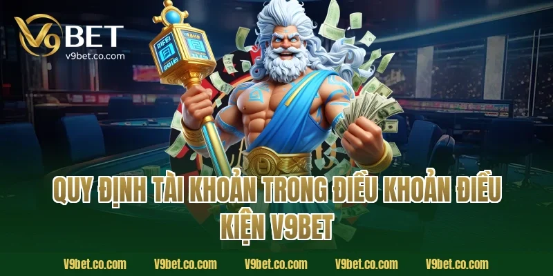 Quy Định Tài Khoản Trong Điều Khoản Điều Kiện V9Bet