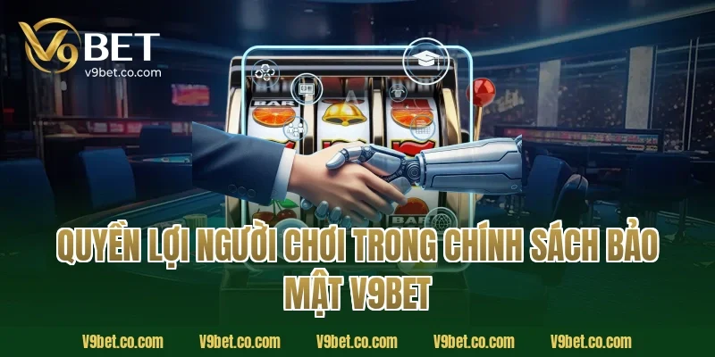 Quyền lợi người chơi trong chính sách bảo mật V9Bet