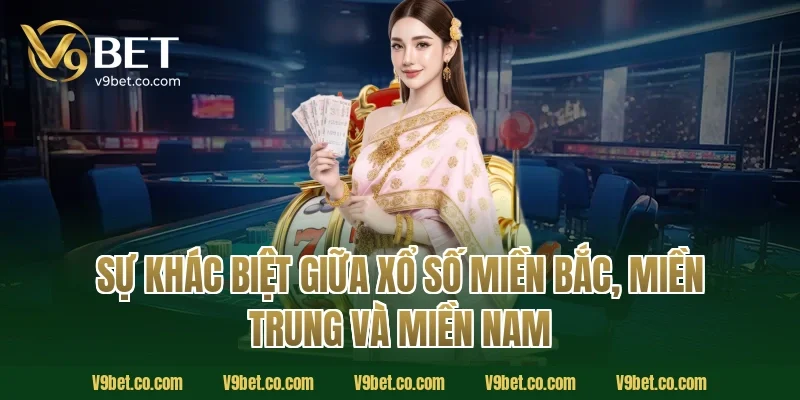 Sự Khác Biệt Giữa Xổ Số Miền Bắc, Miền Trung Và Miền Nam