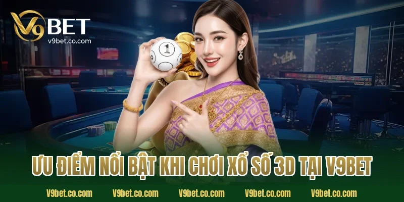 Ưu Điểm Nổi Bật Khi Chơi Xổ Số 3D Tại V9Bet