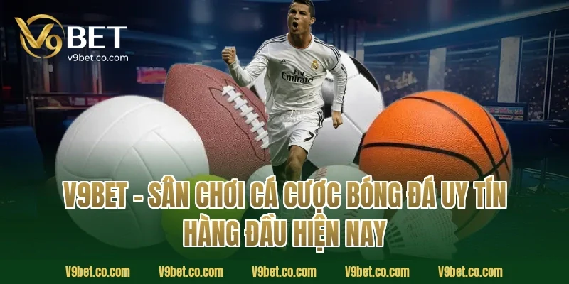 V9Bet – Sân Chơi Cá Cược Bóng Đá Uy Tín Hàng Đầu Hiện Nay
