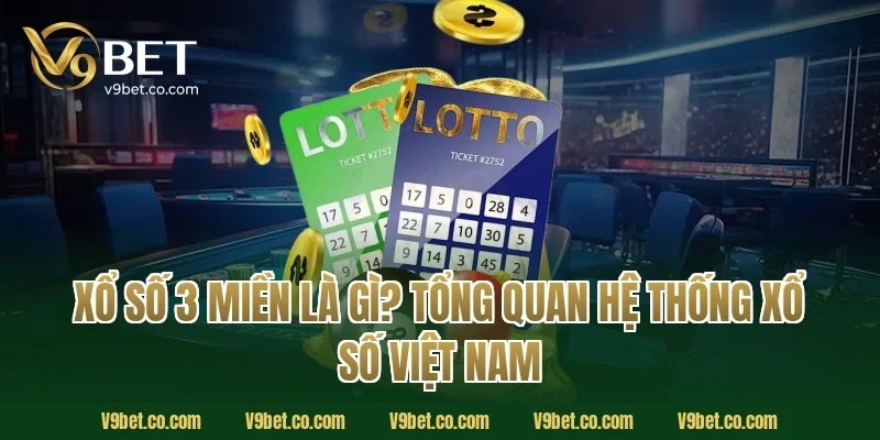 Xổ Số 3 Miền Là Gì? Tổng Quan Hệ Thống Xổ Số Việt Nam