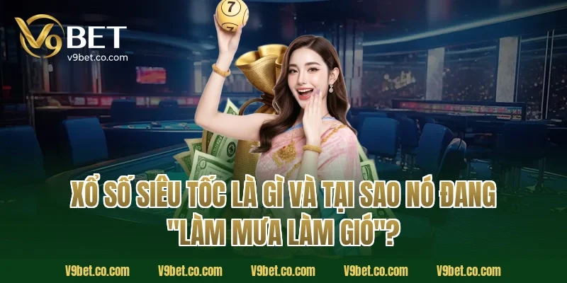 Xổ Số Siêu Tốc Là Gì Và Tại Sao Nó Đang "Làm Mưa Làm Gió"?