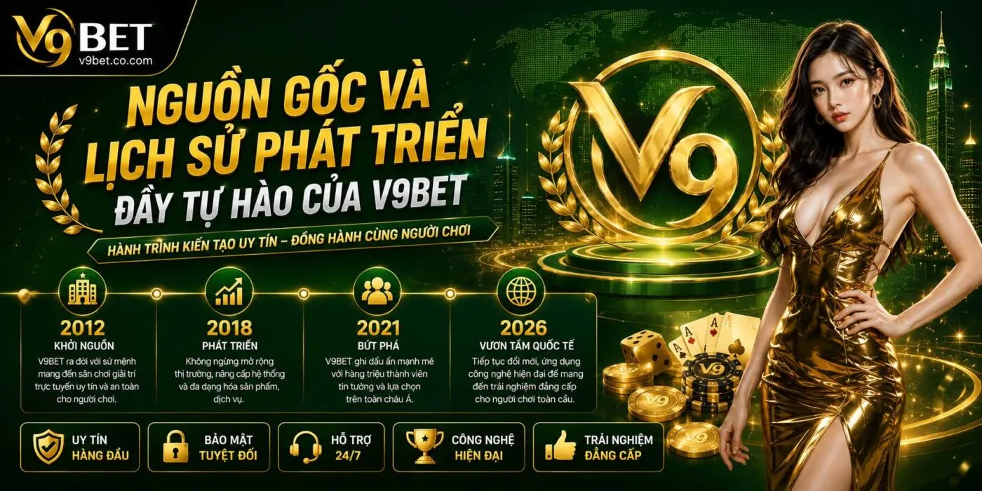 Nguồn gốc và lịch sử phát triển đầy tự hào của V9BET