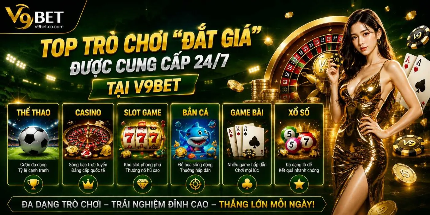 Top trò chơi “đắt giá” được cung cấp 24/7 tại V9BET
